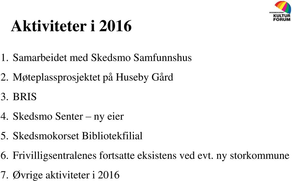 Skedsmo Senter ny eier 5. Skedsmokorset Bibliotekfilial 6.