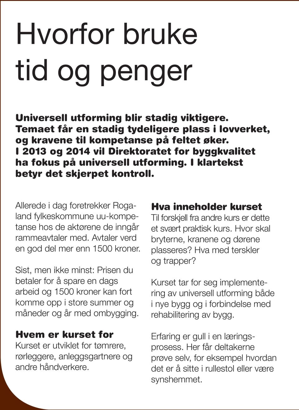Allerede i dag foretrekker Rogaland fylkeskommune uu-kompetanse hos de aktørene de inngår rammeavtaler med. Avtaler verd en god del mer enn 1500 kroner.