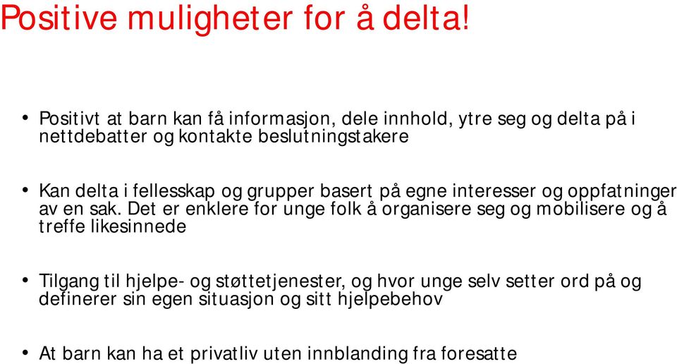 delta i fellesskap og grupper basert på egne interesser og oppfatninger av en sak.