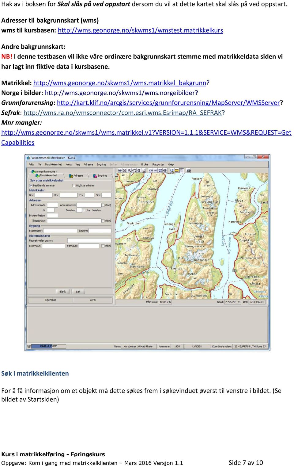 no/skwms1/wms.matrikkel_bakgrunn? Norge i bilder: http://wms.geonorge.no/skwms1/wms.norgeibilder? Grunnforurensing: http://kart.klif.no/arcgis/services/grunnforurensning/mapserver/wmsserver?