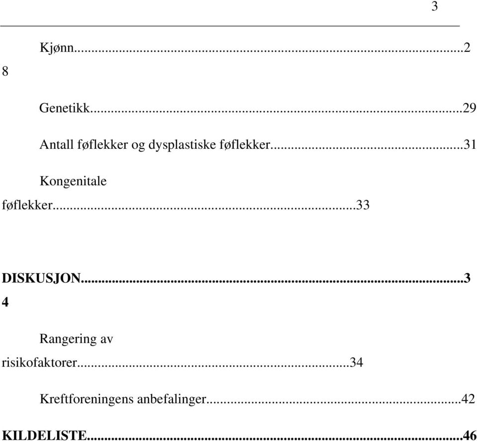 ..31 Kongenitale føflekker...33 DISKUSJON.