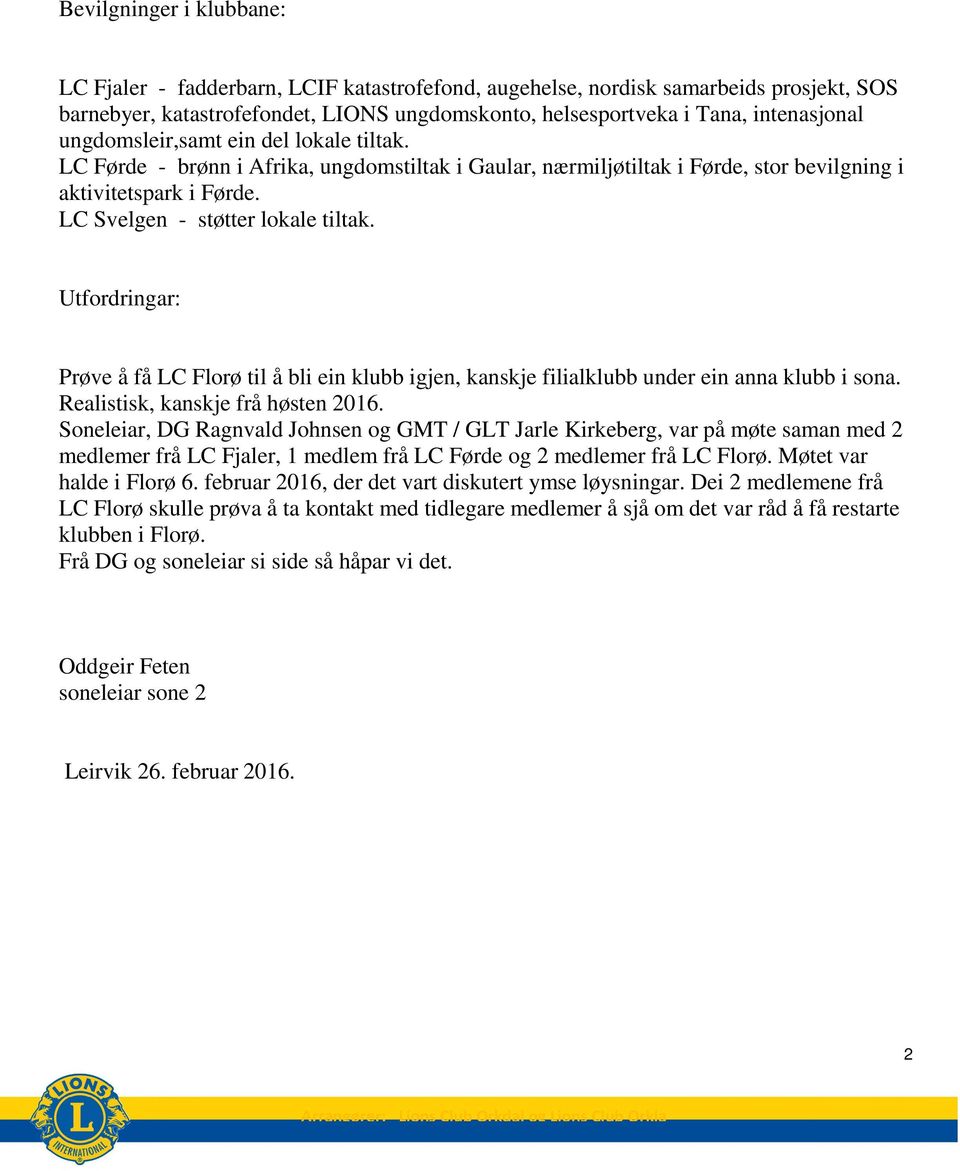 Utfordringar: Prøve å få LC Florø til å bli ein klubb igjen, kanskje filialklubb under ein anna klubb i sona. Realistisk, kanskje frå høsten 2016.