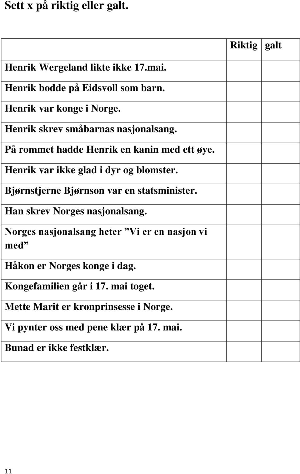 Bjørnstjerne Bjørnson var en statsminister. Han skrev Norges nasjonalsang.