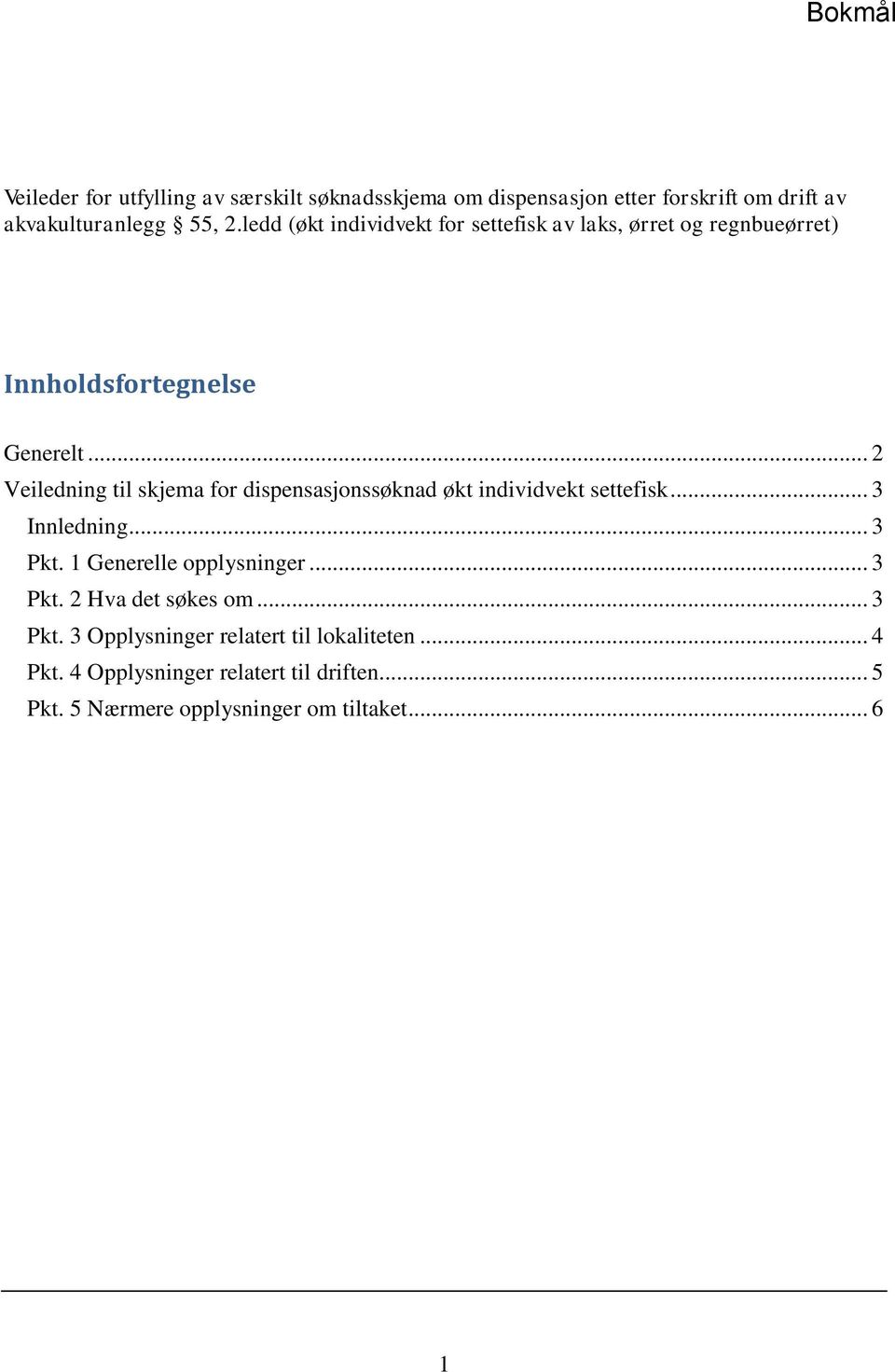 .. 2 Veiledning til skjema for dispensasjonssøknad økt individvekt settefisk... 3 Innledning... 3 Pkt. 1 Generelle opplysninger.