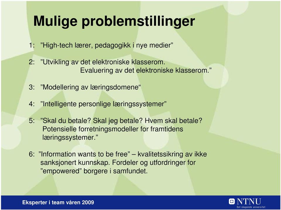 3: Modellering av læringsdomene 4: Intelligente personlige læringssystemer 5: Skal du betale? Skal jeg betale?