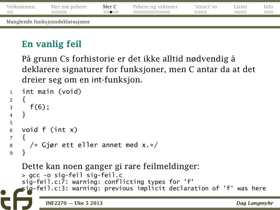 1 int main (void) 2 { 3 f(6); 4 } 5 6 void f (int x) 7 { 8 /* Gjør ett eller annet med x.