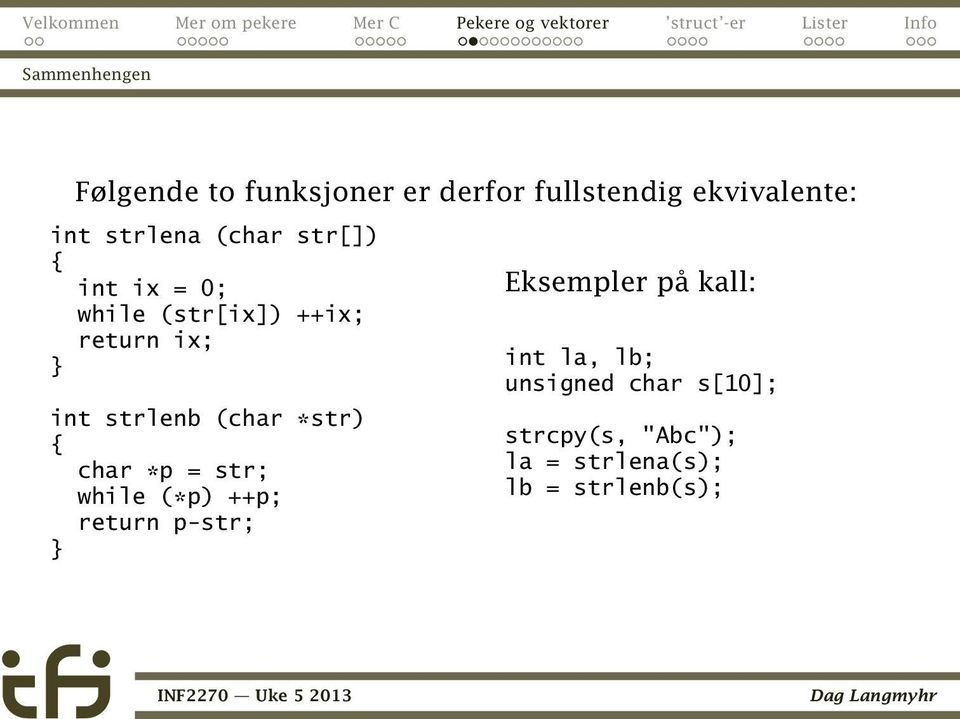 strlenb (char *str) { char *p = str; while (*p) ++p; return p-str; } Eksempler