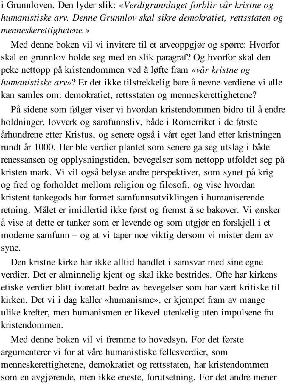 Og hvorfor skal den peke nettopp på kristendommen ved å løfte fram «vår kristne og humanistiske arv»?