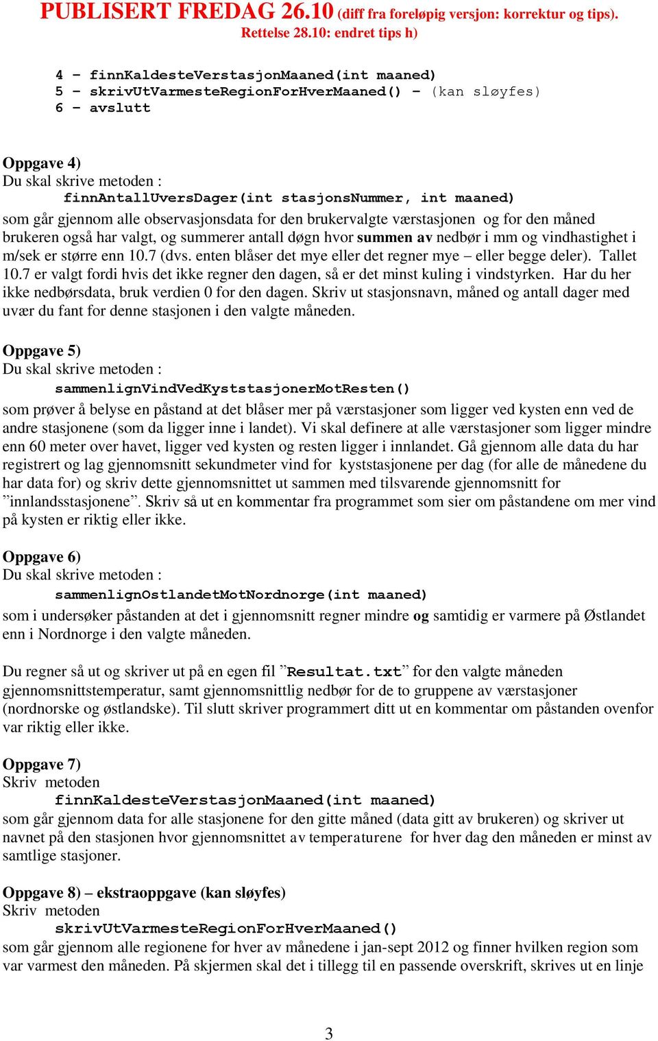 10.7 (dvs. enten blåser det mye eller det regner mye eller begge deler). Tallet 10.7 er valgt fordi hvis det ikke regner den dagen, så er det minst kuling i vindstyrken.