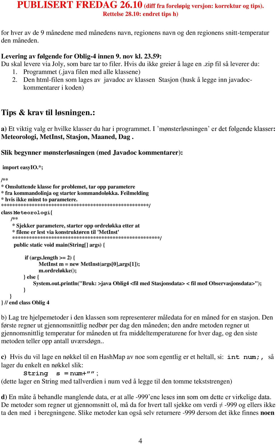 Den html-filen som lages av javadoc av klassen Stasjon (husk å legge inn javadockommentarer i koden) Tips & krav til løsningen.: a) Et viktig valg er hvilke klasser du har i programmet.