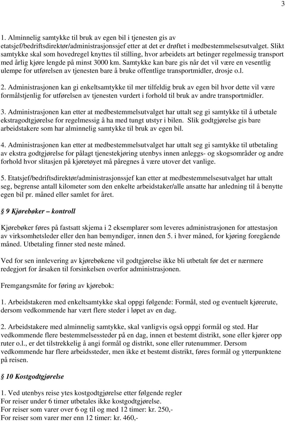 Samtykke kan bare gis når det vil være en vesentlig ulempe for utførelsen av tjenesten bare å bruke offentlige transportmidler, drosje o.l. 2.