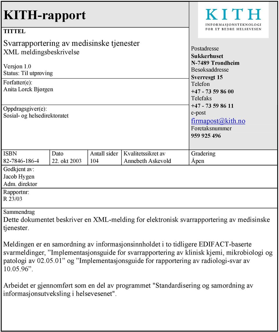 11 e-post firmapost@kith.no Foretaksnummer 959 925 496 ISBN 82-7846-186-4 Godkjent av: Jacob Hygen Adm. direktør Rapportnr: R 23/03 Dato 22.