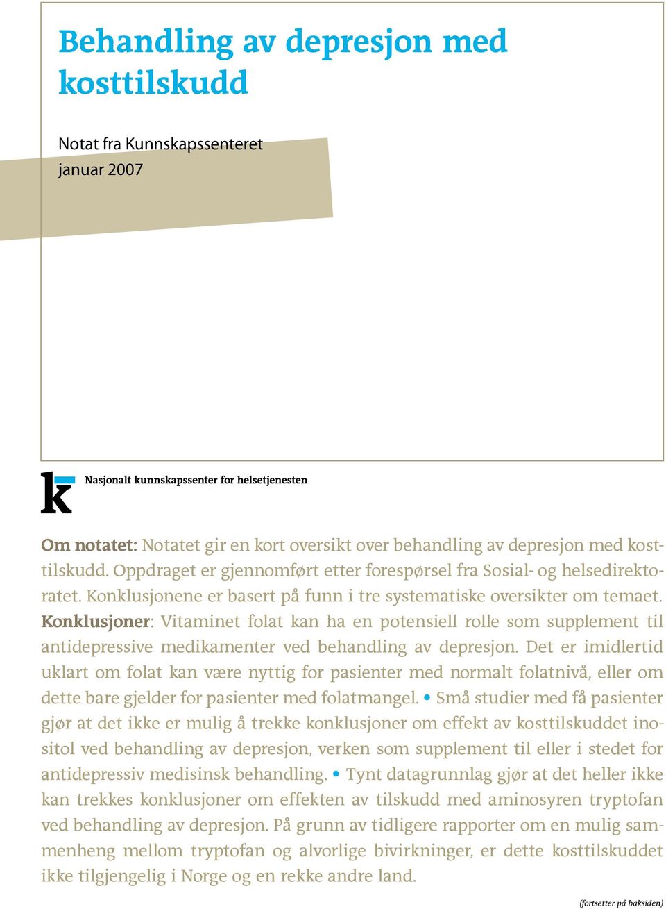 Konklusjoner: Vitaminet folat kan ha en potensiell rolle som supplement til antidepressive medikamenter ved behandling av depresjon.