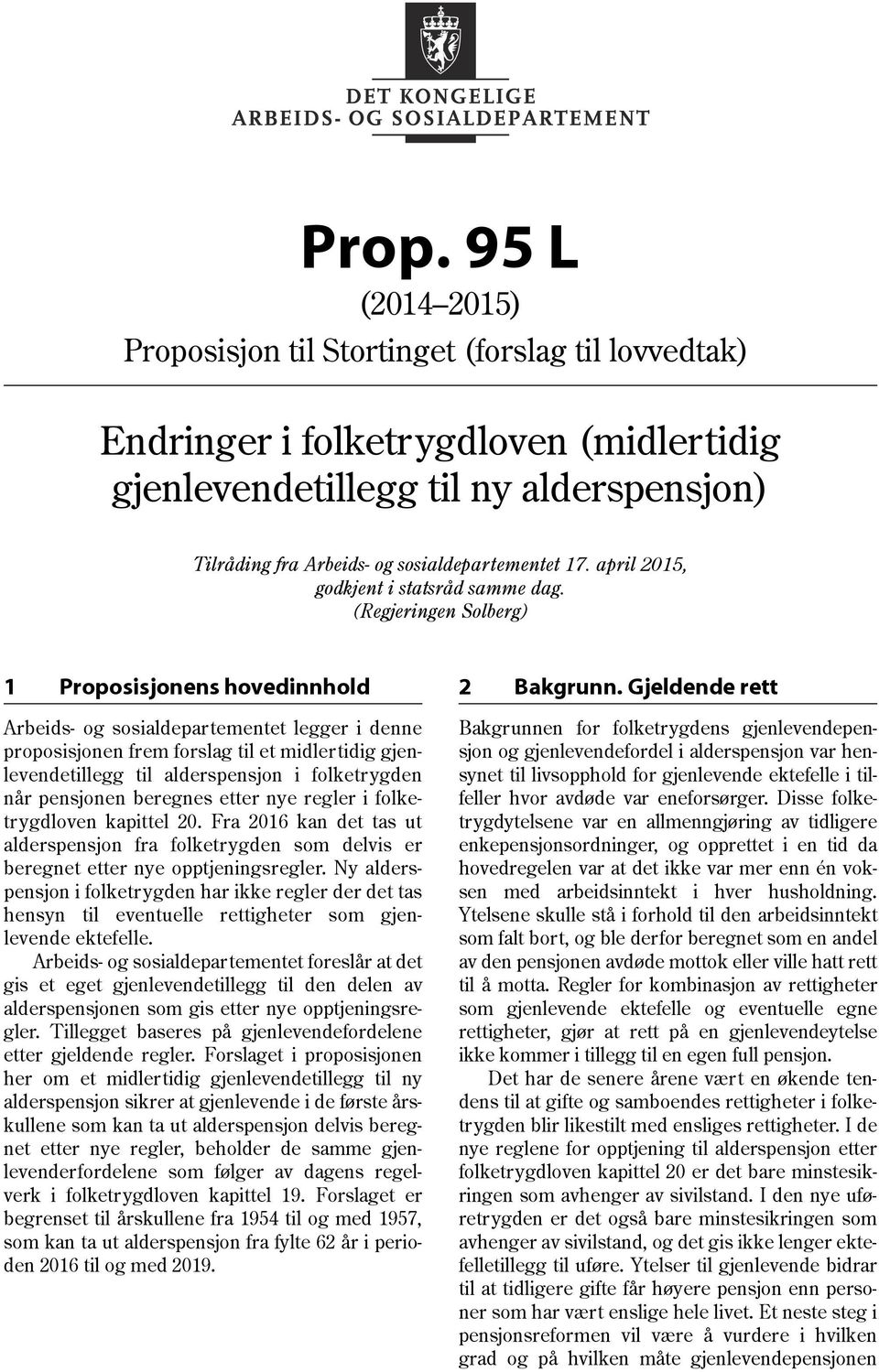 (Regjeringen Solberg) 1 Proposisjonens hovedinnhold Arbeids- og sosialdepartementet legger i denne proposisjonen frem forslag til et midlertidig gjenlevendetillegg til alderspensjon i folketrygden