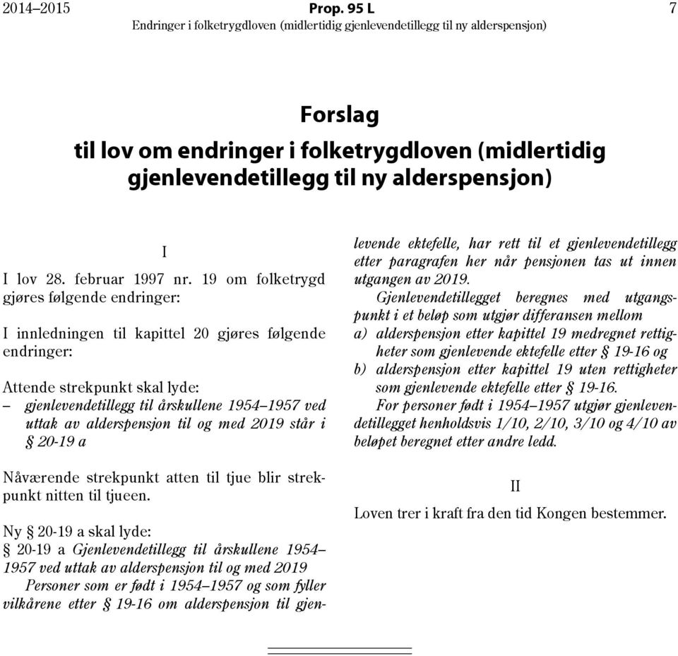 alderspensjon til og med 2019 står i 20-19 a Nåværende strekpunkt atten til tjue blir strekpunkt nitten til tjueen.