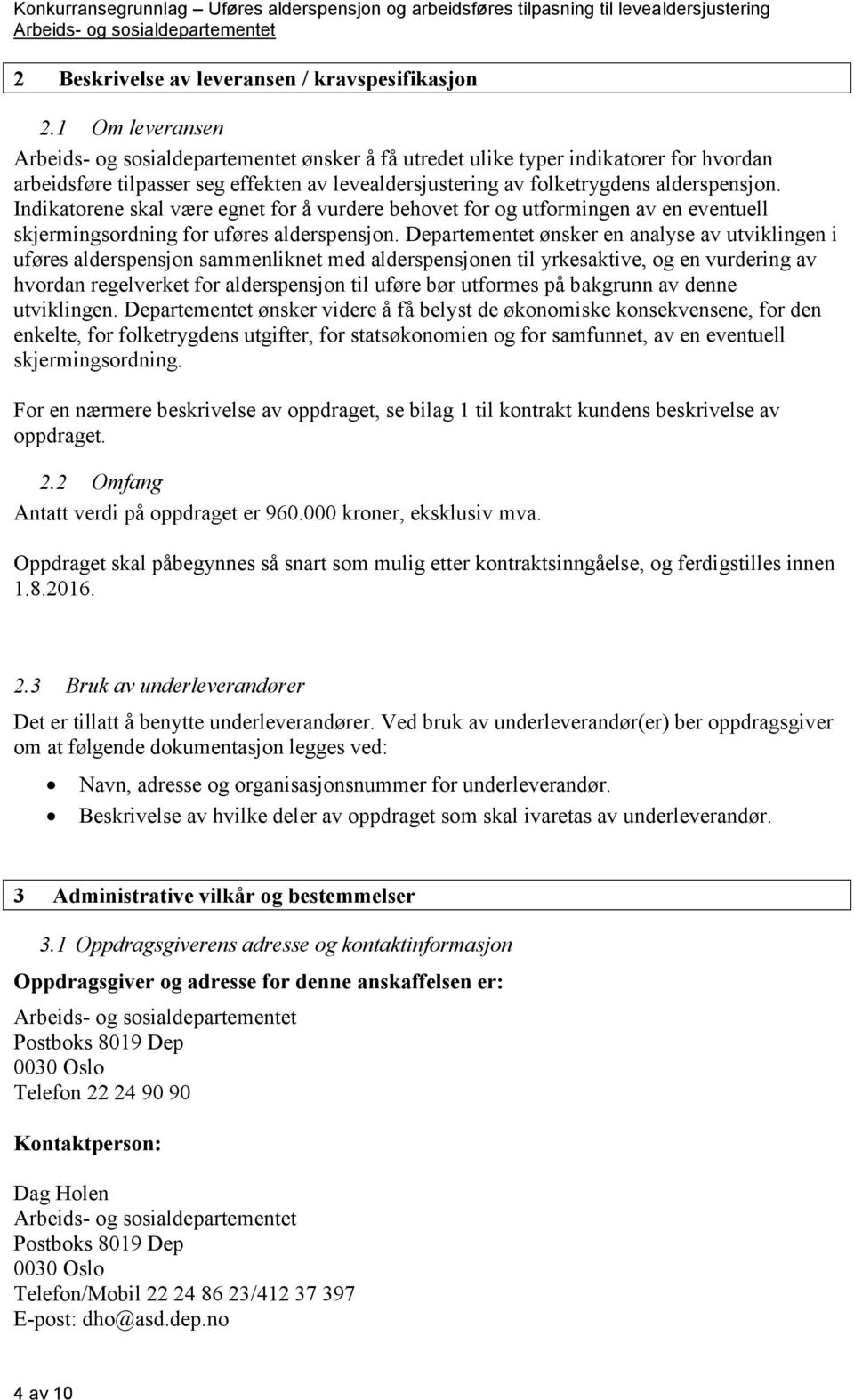 Indikatorene skal være egnet for å vurdere behovet for og utformingen av en eventuell skjermingsordning for uføres alderspensjon.