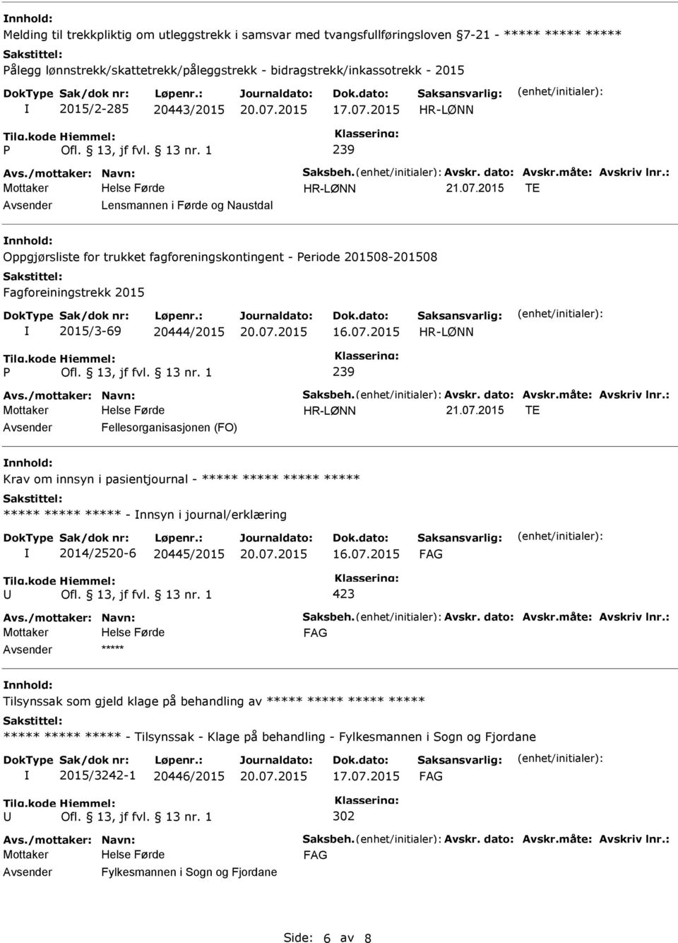 07.2015 423 ***** Tilsynssak som gjeld klage på behandling av ***** ***** ***** ***** ***** ***** ***** - Tilsynssak - Klage på behandling - Fylkesmannen i Sogn og Fjordane 2015/3242-1 20446/2015 302