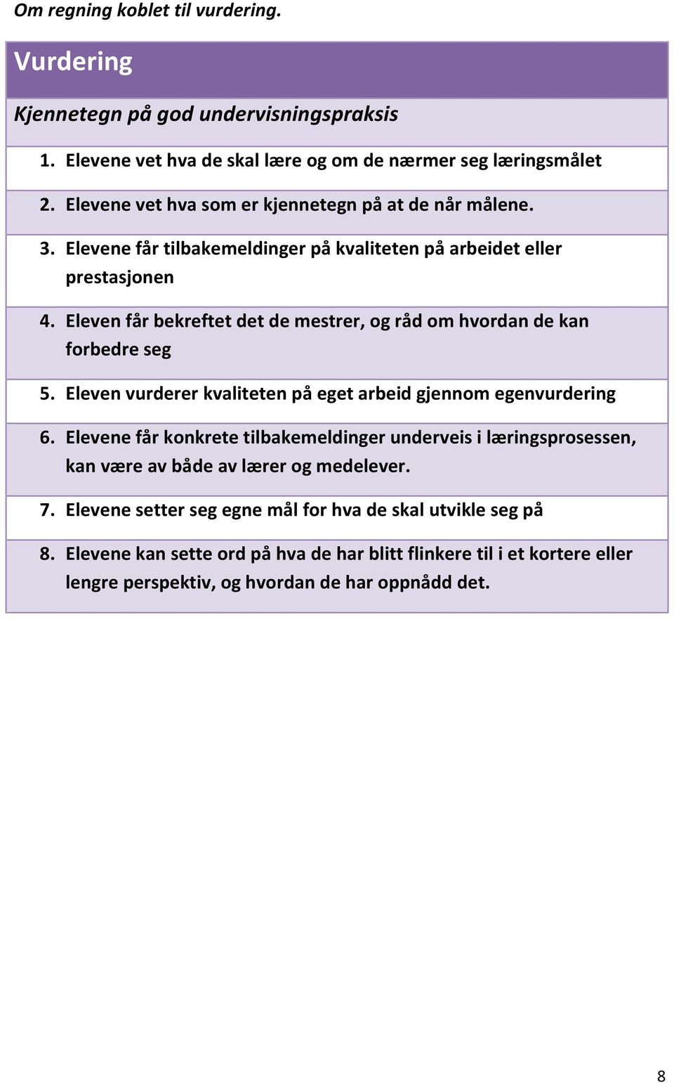 Eleven får bekreftet det de mestrer, og råd om hvordan de kan forbedre seg 5. Eleven vurderer kvaliteten på eget arbeid gjennom egenvurdering 6.