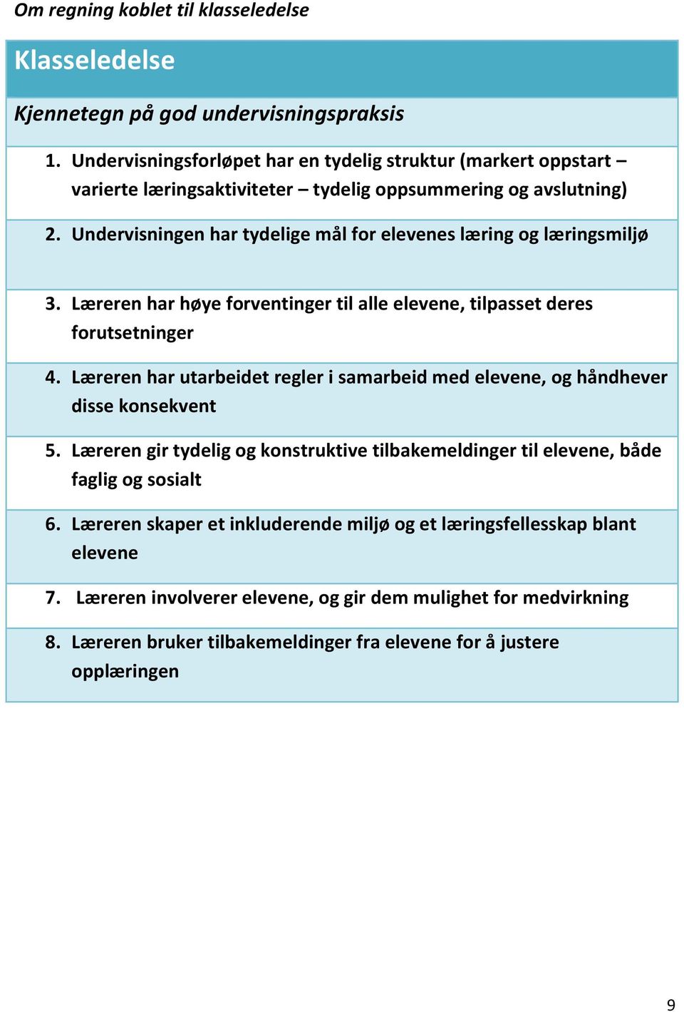 Undervisningen har tydelige mål for elevenes læring og læringsmiljø 3. Læreren har høye forventinger til alle elevene, tilpasset deres forutsetninger 4.