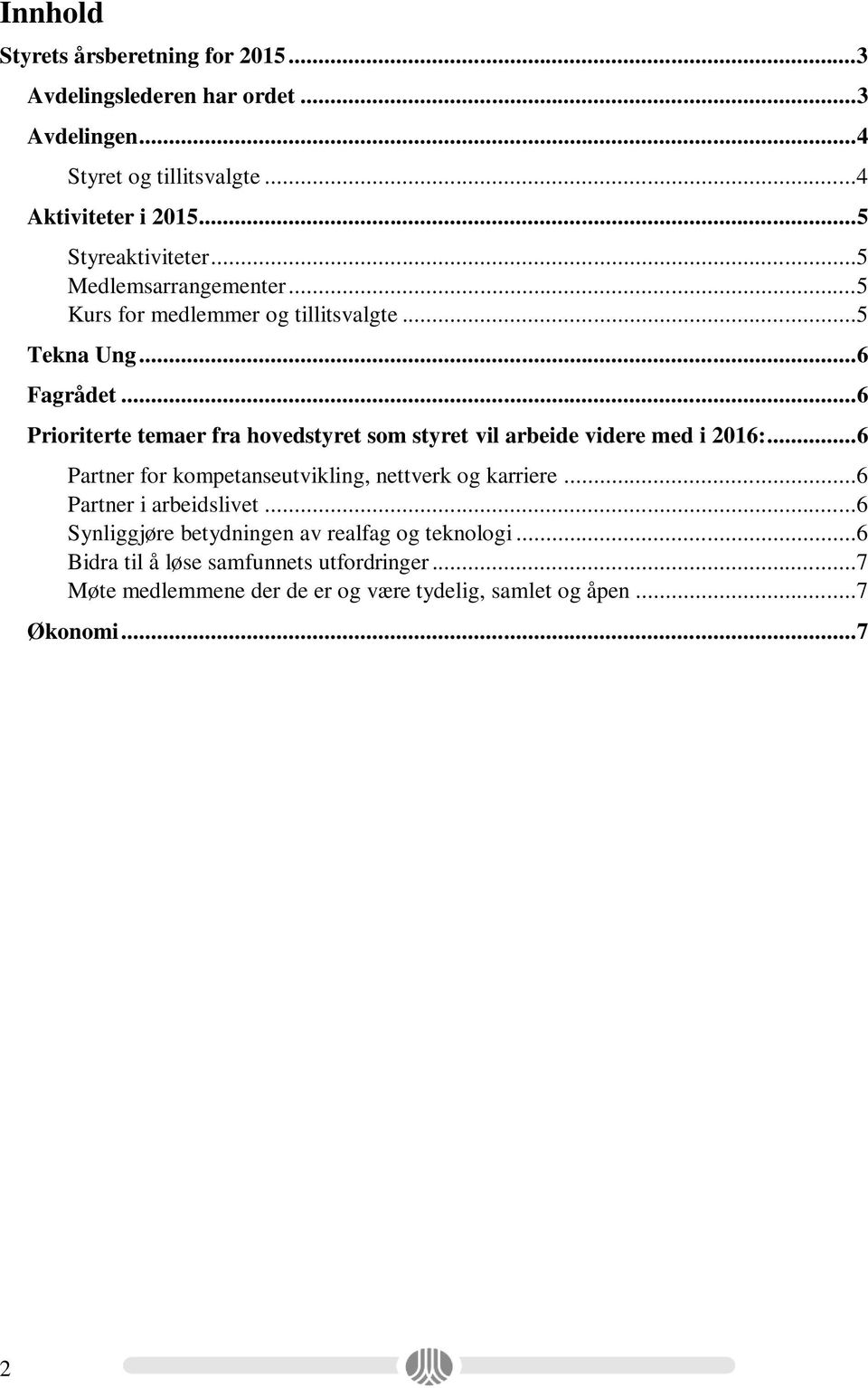 .. 6 Prioriterte temaer fra hovedstyret som styret vil arbeide videre med i 2016:... 6 Partner for kompetanseutvikling, nettverk og karriere.