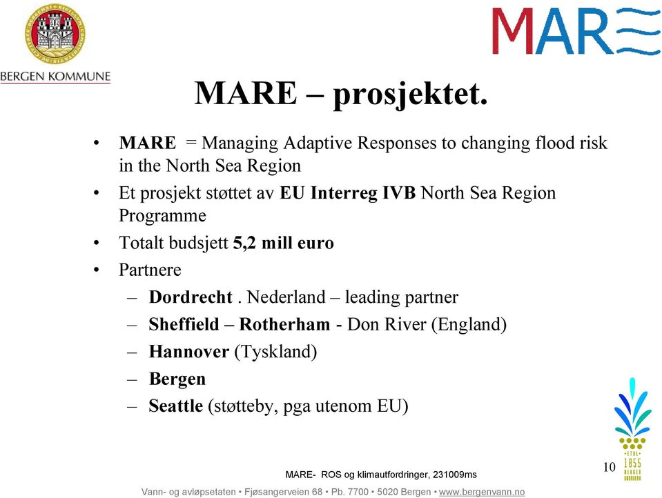 prosjekt støttet av EU Interreg IVB North Sea Region Programme Totalt budsjett 5,2