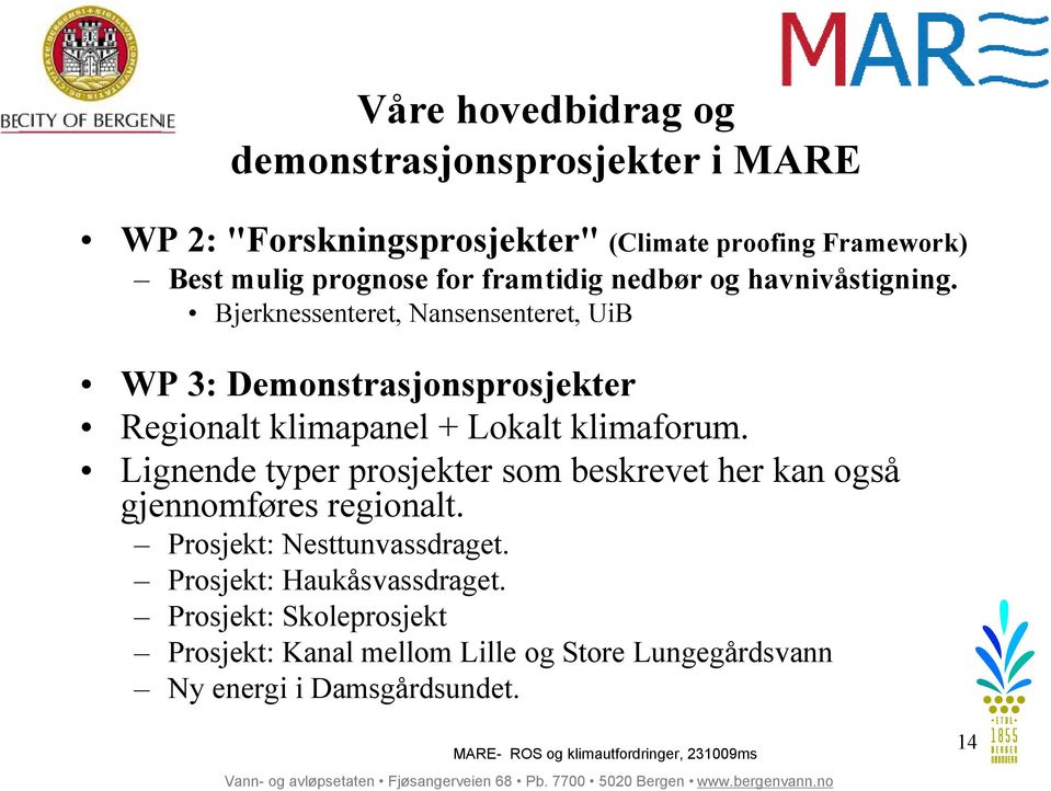 Bjerknessenteret, Nansensenteret, UiB WP 3: Demonstrasjonsprosjekter Regionalt klimapanel + Lokalt klimaforum.