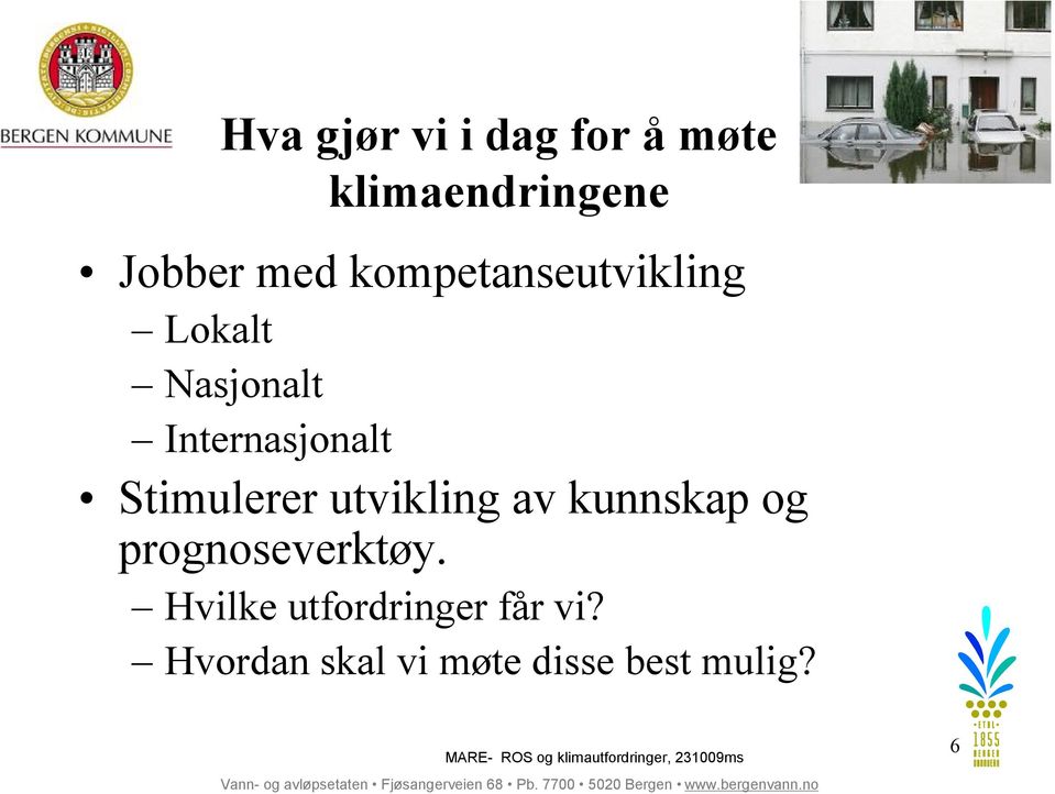 Stimulerer utvikling av kunnskap og prognoseverktøy.