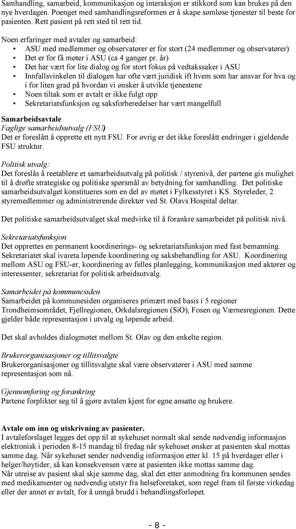 Noen erfaringer med avtaler og samarbeid: ASU med medlemmer og observatører er for stort (24 medlemmer og observatører) Det er for få møter i ASU (ca 4 ganger pr.