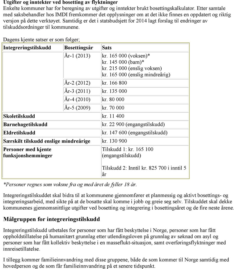 Samtidig er det i statsbudsjett for 2014 lagt forslag til endringer av tilskuddsordninger til kommunene.