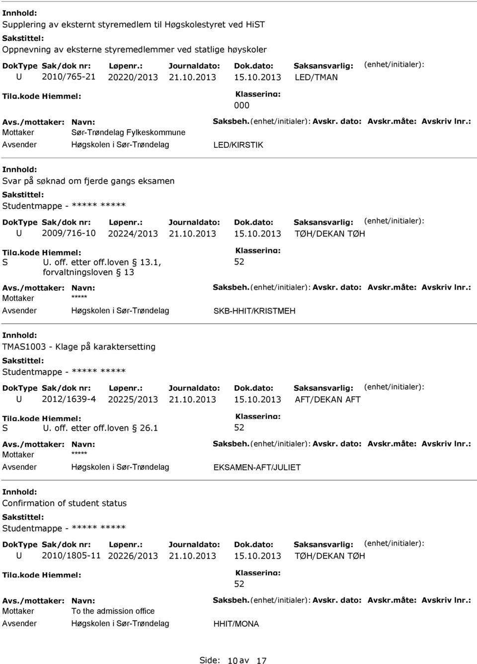 : Mottaker ør-trøndelag Fylkeskommune Høgskolen i ør-trøndelag LED/KRTK var på søknad om fjerde gangs eksamen tudentmappe - ***** ***** 2009/716-10 20224/2013 TØH/DEKAN TØH. off. etter off.loven 13.