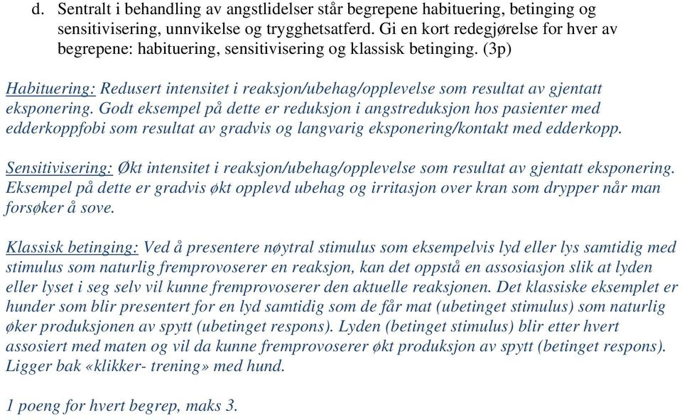 (3p) Habituering: Redusert intensitet i reaksjon/ubehag/opplevelse som resultat av gjentatt eksponering.