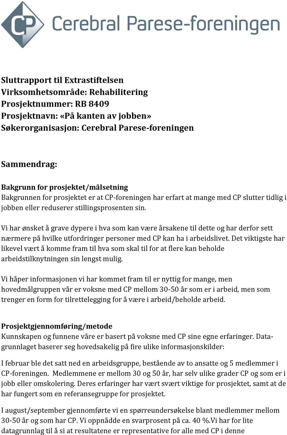 Vi har ønsket å grave dypere i hva som kan være årsakene til dette og har derfor sett nærmere på hvilke utfordringer personer med CP kan ha i arbeidslivet.