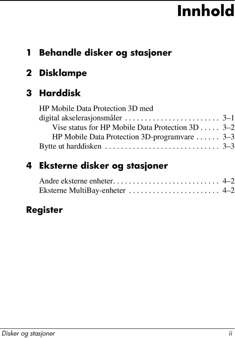 .... 3 2 HP Mobile Data Protection 3D-programvare...... 3 3 Bytte ut harddisken.