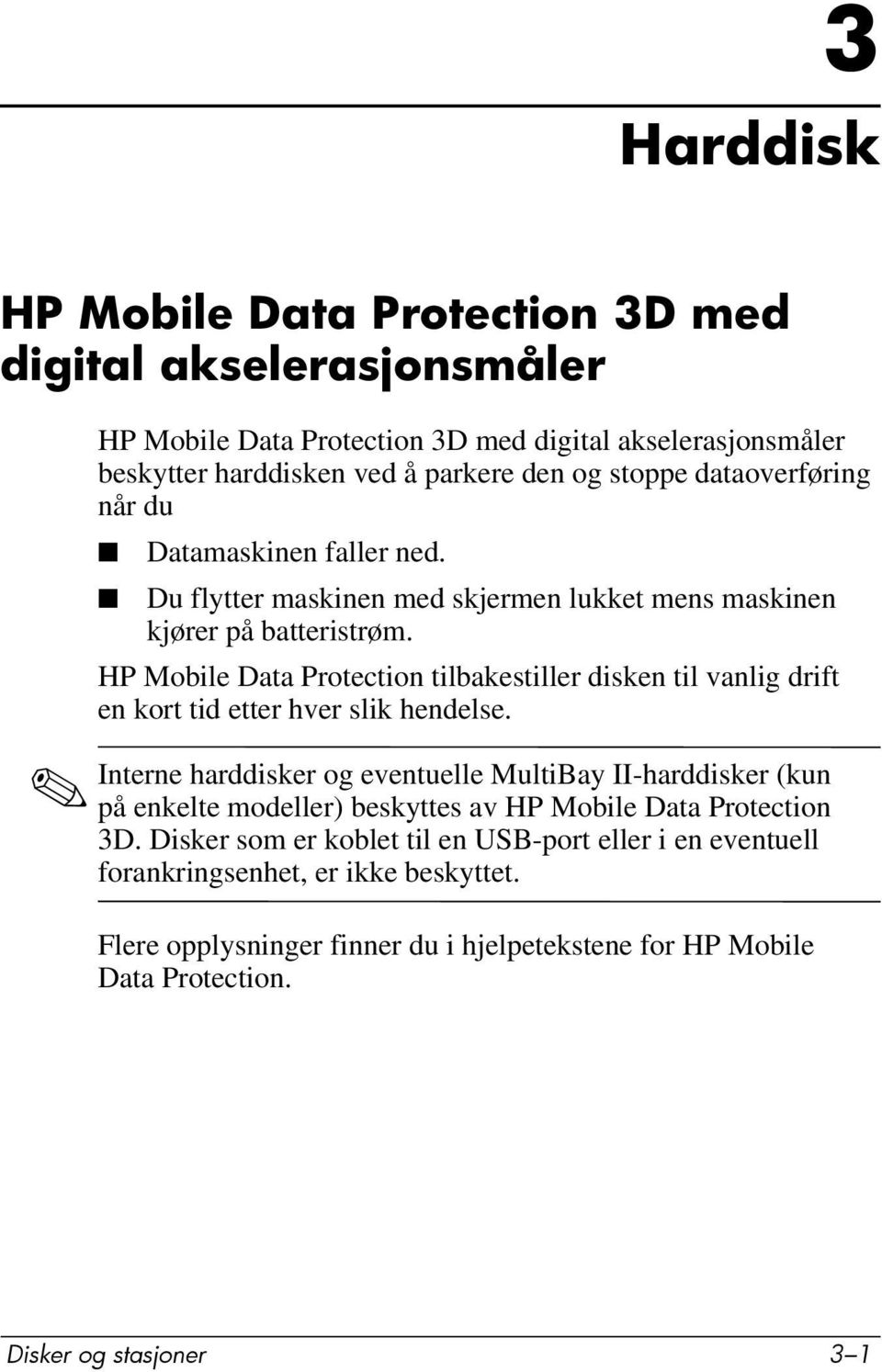 HP Mobile Data Protection tilbakestiller disken til vanlig drift en kort tid etter hver slik hendelse.