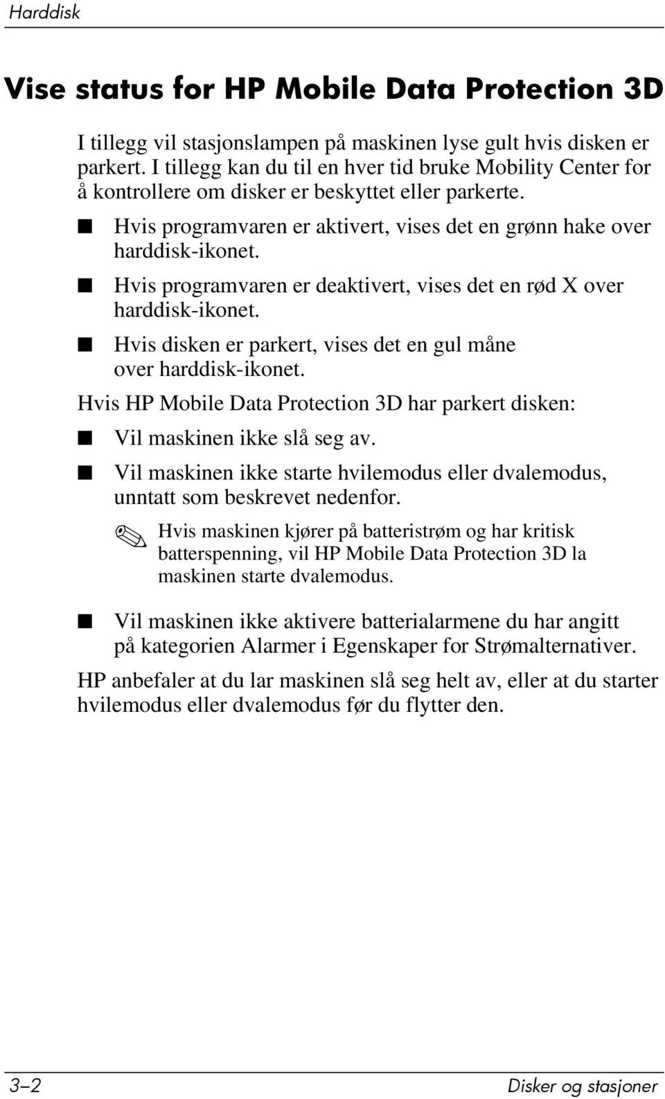 Hvis programvaren er deaktivert, vises det en rød X over harddisk-ikonet. Hvis disken er parkert, vises det en gul måne over harddisk-ikonet.