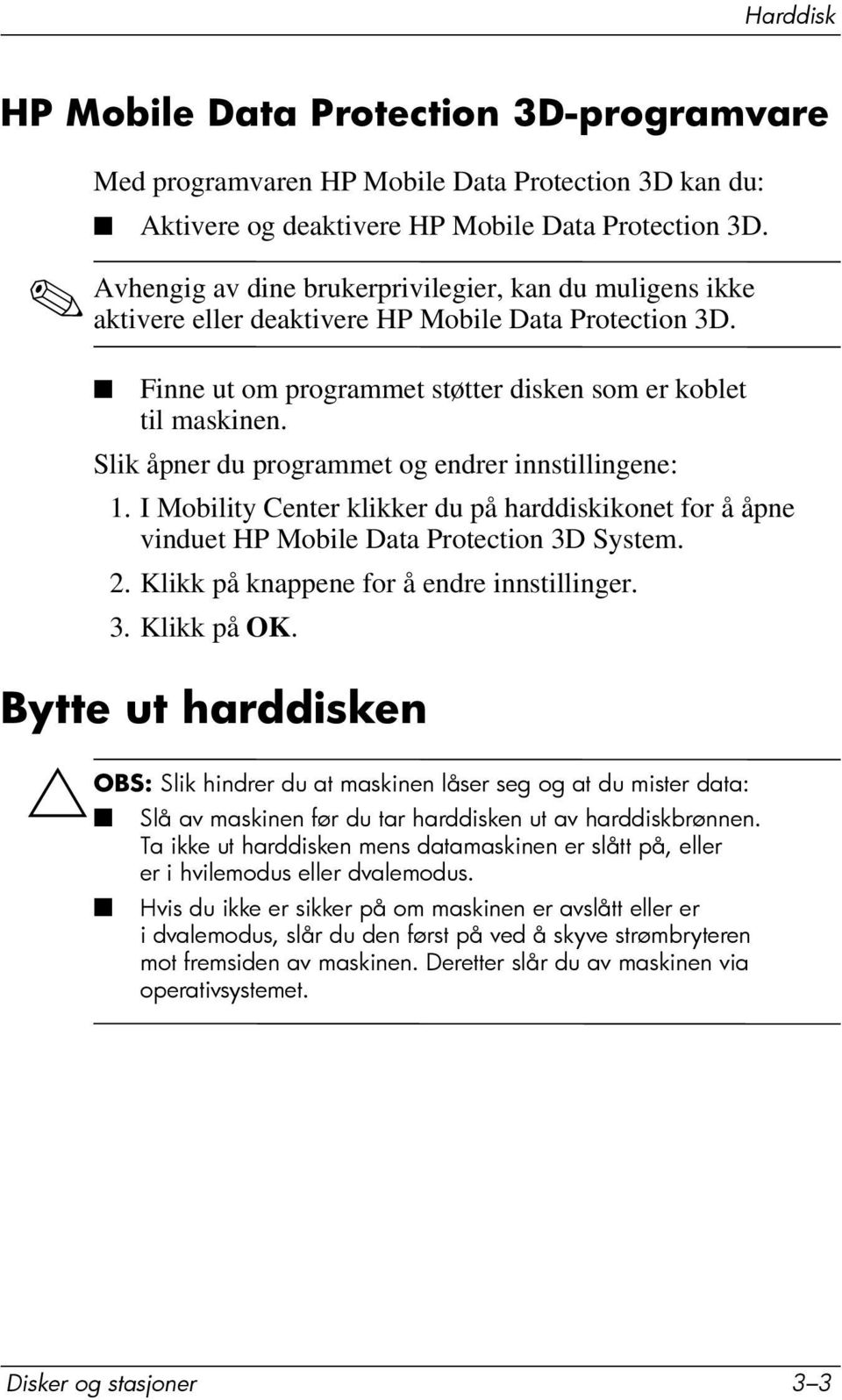 Slik åpner du programmet og endrer innstillingene: 1. I Mobility Center klikker du på harddiskikonet for å åpne vinduet HP Mobile Data Protection 3D System. 2.