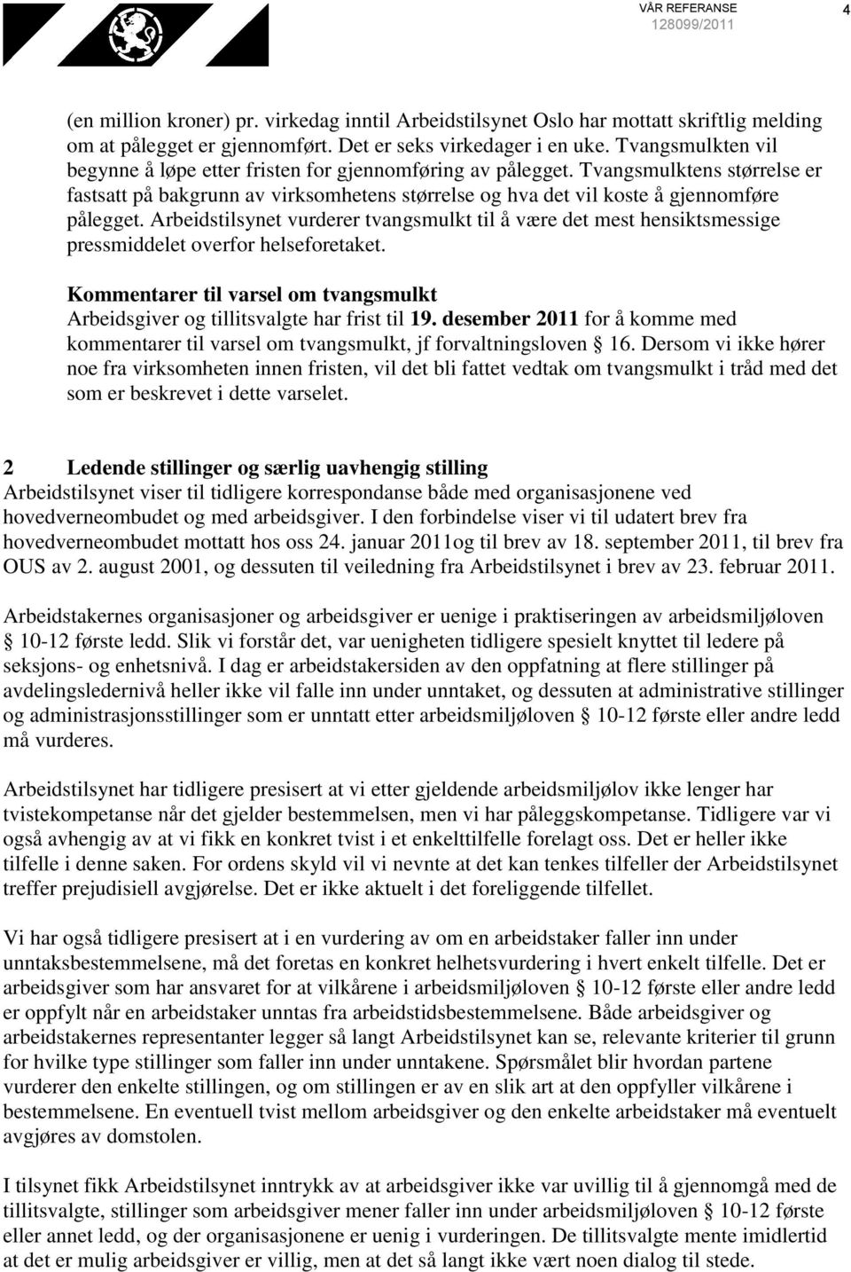 Arbeidstilsynet vurderer tvangsmulkt til å være det mest hensiktsmessige pressmiddelet overfor helseforetaket. Kommentarer til varsel om tvangsmulkt Arbeidsgiver og tillitsvalgte har frist til 19.