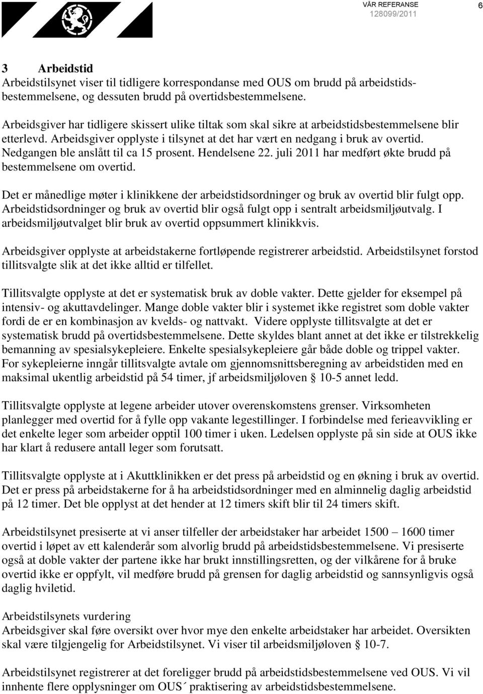 Nedgangen ble anslått til ca 15 prosent. Hendelsene 22. juli 2011 har medført økte brudd på bestemmelsene om overtid.