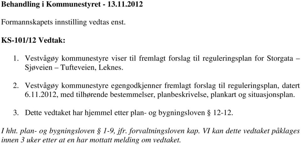 Vestvågøy kommunestyre egengodkjenner fremlagt forslag til reguleringsplan, datert 6.11.