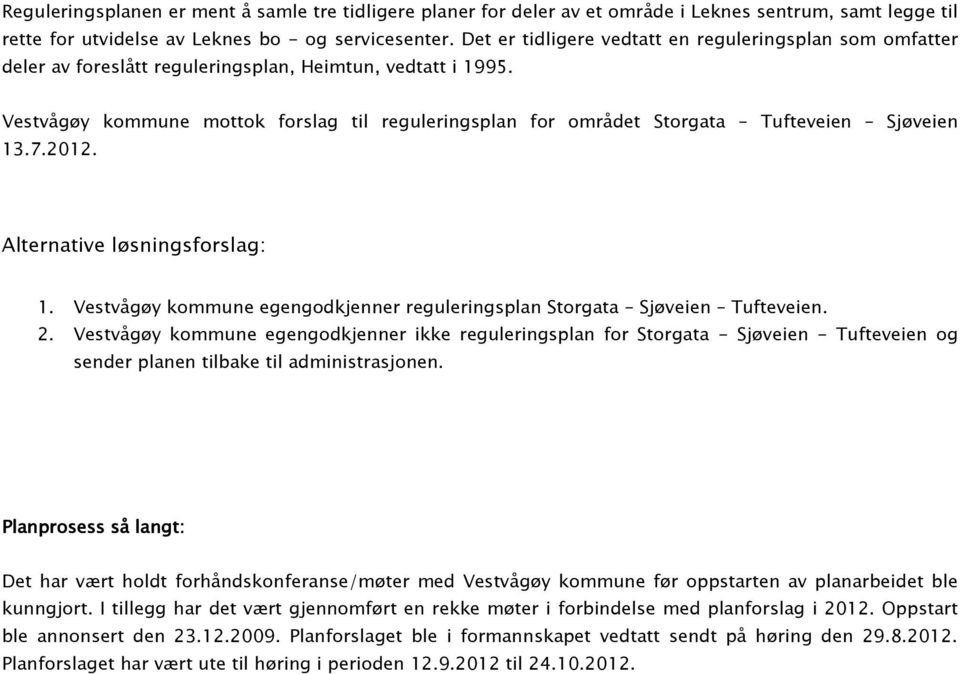 Vestvågøy kommune mottok forslag til reguleringsplan for området Storgata Tufteveien Sjøveien 13.7.2012. Alternative løsningsforslag: 1.