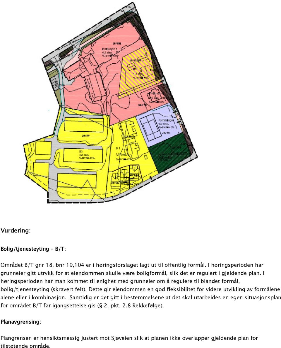 I høringsperioden har man kommet til enighet med grunneier om å regulere til blandet formål, bolig/tjenesteyting (skravert felt).