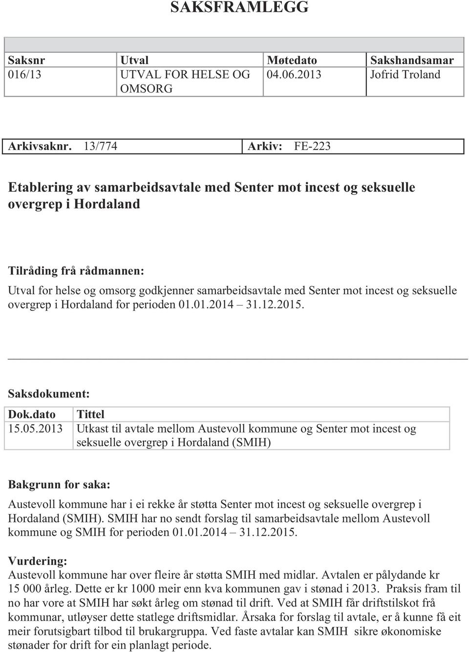 mot incest og seksuelle overgrep i Hordaland for perioden 01.01.2014 31.12.2015. Saksdokument: Dok.dato Tittel 15.05.