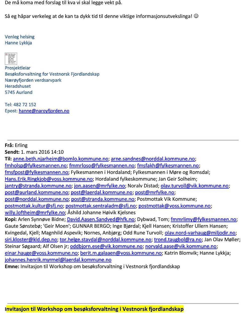 no Frå: Erling Sendt: 1. mars 201614:10 Ti l: anne.beth.njarheim@bomlo.kommune.no ; arne.sandnes@norddal.kommune.no ; fmholsp@fylkesmannen.no ; fmmrloso@fylkesmannen.no ; fmsfakh@fylkesmannen.