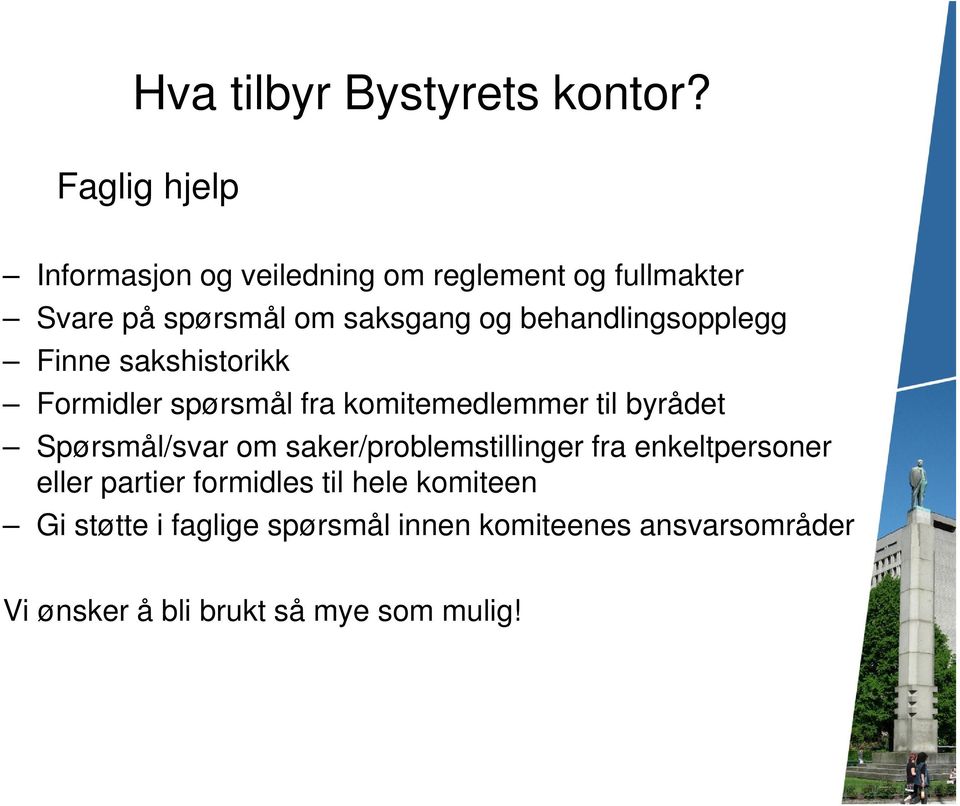 behandlingsopplegg Finne sakshistorikk Formidler spørsmål fra komitemedlemmer til byrådet Spørsmål/svar