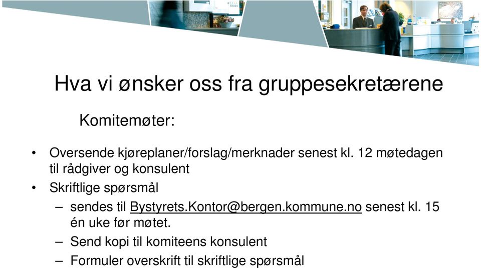 12 møtedagen til rådgiver og konsulent Skriftlige spørsmål sendes til Bystyrets.