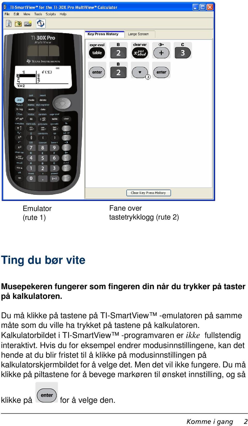 Kalkulatorbildet i TI-SmartView -programvaren er ikke fullstendig interaktivt.