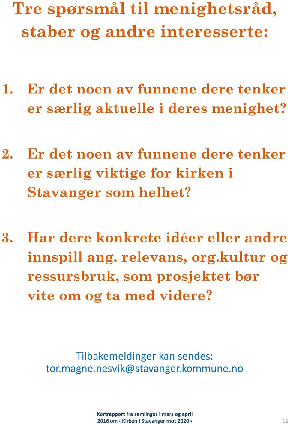 Er det noen av funnene dere tenker er særlig viktige for kirken i Stavanger som helhet? 3.