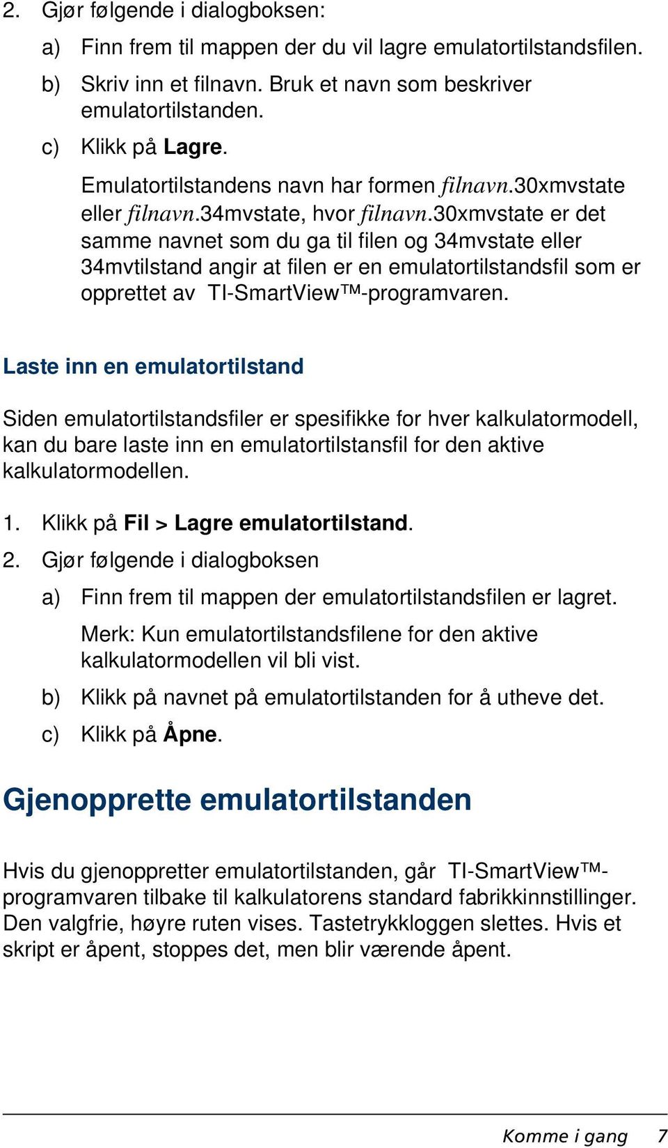 30xmvstate er det samme navnet som du ga til filen og 34mvstate eller 34mvtilstand angir at filen er en emulatortilstandsfil som er opprettet av TI-SmartView -programvaren.