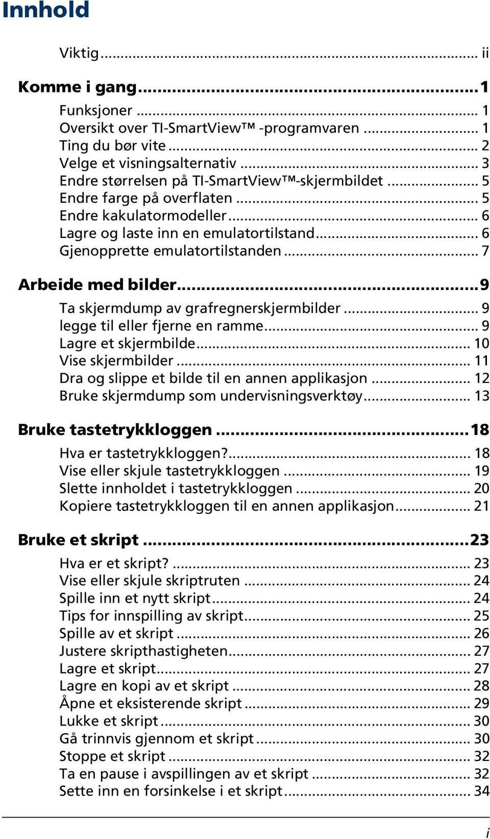 ..9 Ta skjermdump av grafregnerskjermbilder... 9 legge til eller fjerne en ramme... 9 Lagre et skjermbilde... 10 Vise skjermbilder... 11 Dra og slippe et bilde til en annen applikasjon.