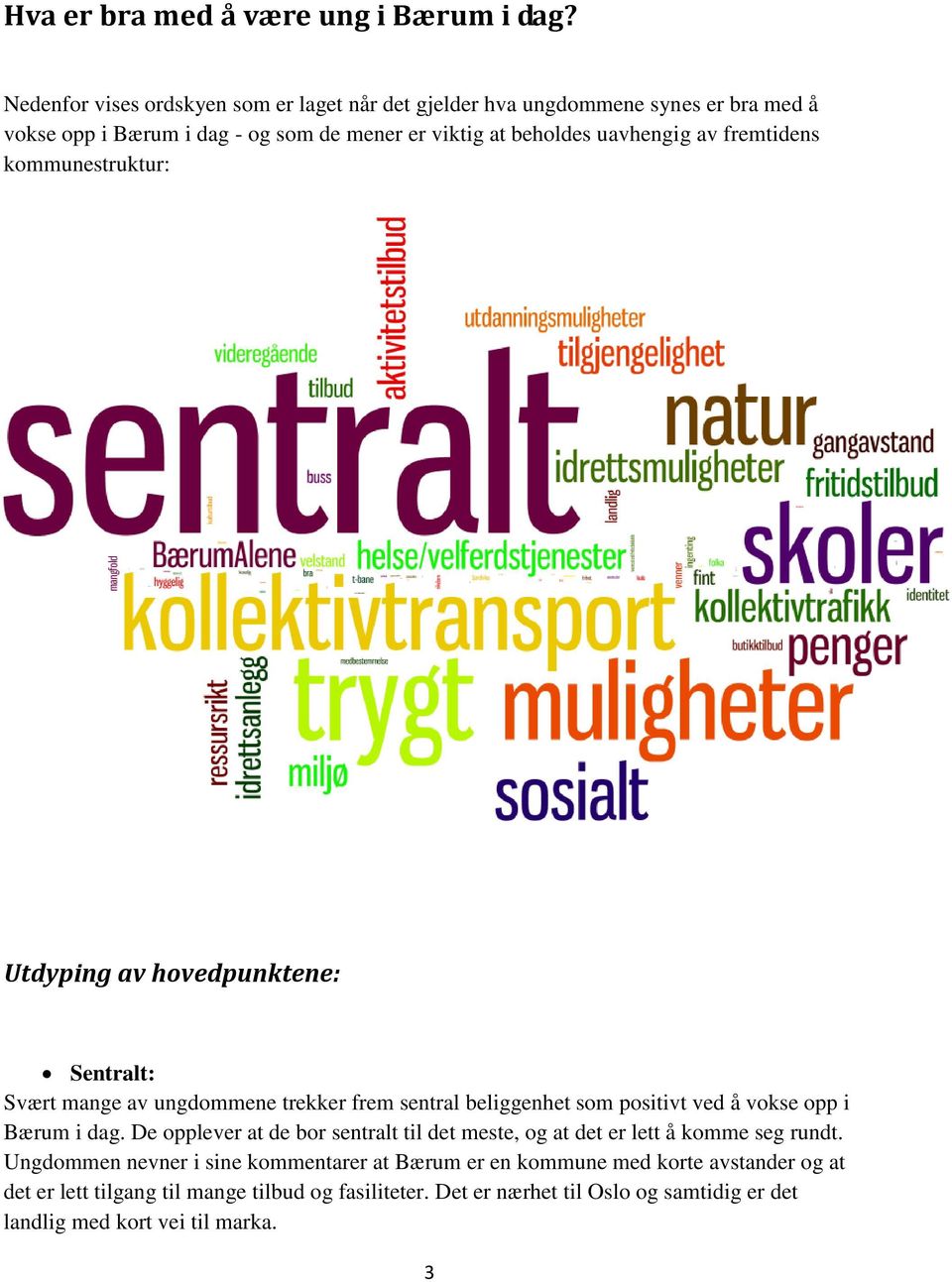 fremtidens kommunestruktur: Utdyping av hovedpunktene: Sentralt: Svært mange av ungdommene trekker frem sentral beliggenhet som positivt ved å vokse opp i Bærum i dag.